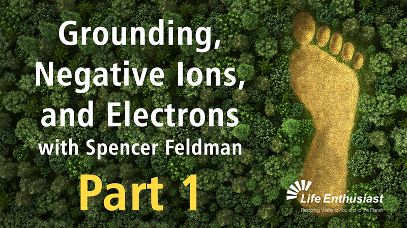 blog, Grounding, Negative Ions and Electrons with Spencer Feldman Part 1