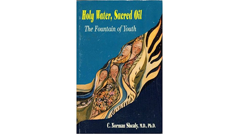 book Holy Water, Sacred Oil the Fountain of Youth by C. Norman Shealy, MD, PhD
