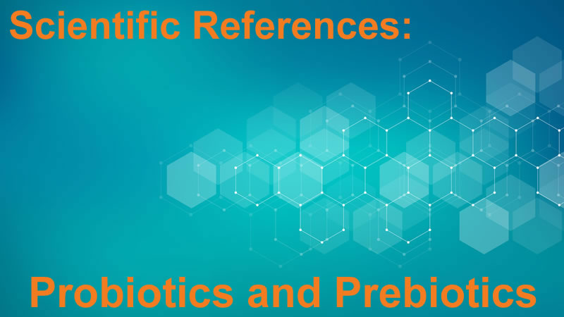 Scientific References: Probiotics and Prebiotics